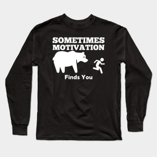 Sometimes Motivation Finds You Bear Long Sleeve T-Shirt